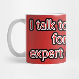 I Talk To Myself For An Expert Opinion Mug